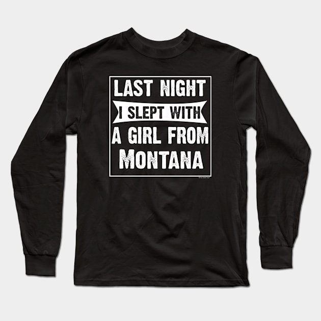 Last Night I Slept With Girl From Montana. Funny Long Sleeve T-Shirt by CoolApparelShop